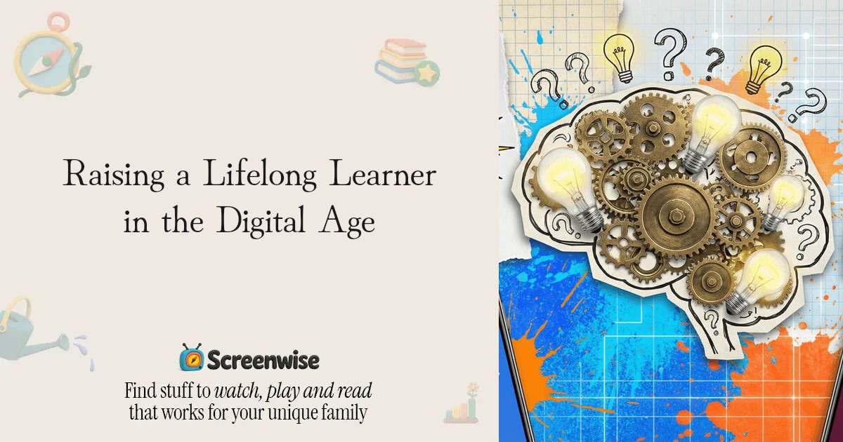 Raising a Lifelong Learner in the Digital Age – Guide | Screenwise