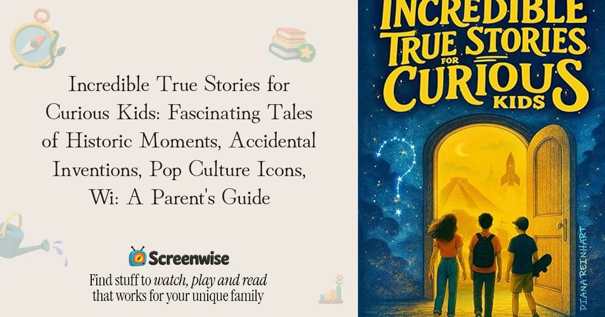 Incredible True Stories for Curious Kids: Fascinating Tales of Historic ...