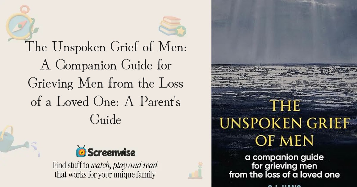 The Unspoken Grief of Men: A Companion Guide for Grieving Men from the ...