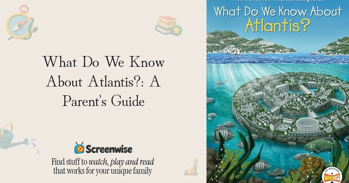 What Do We Know About Atlantis? – WISE Score & Parent Review | Screenwise